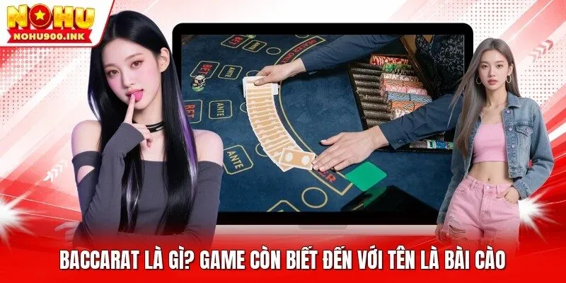 Baccarat là gì? Game còn biết đến với tên là bài Cào