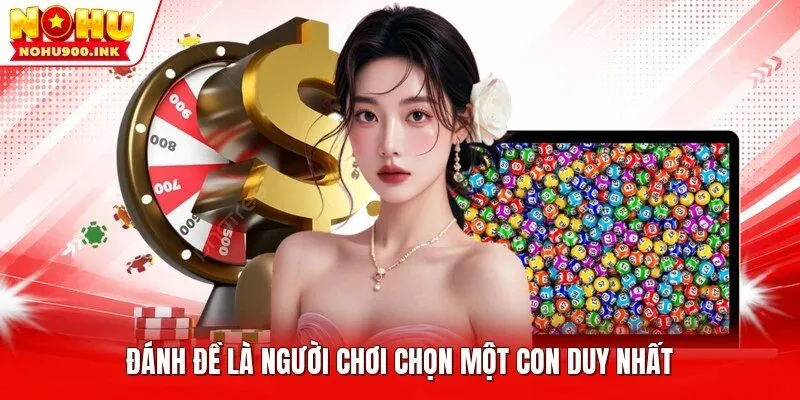 Đánh Đề là người chơi chọn một con duy nhất