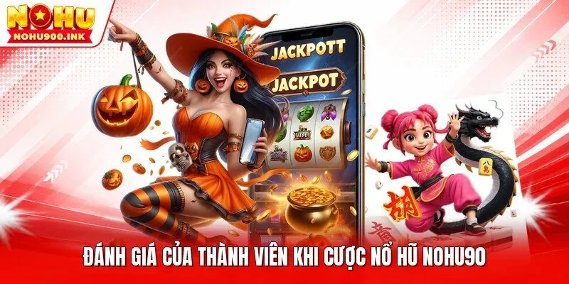 Đánh giá của thành viên khi cược nổ hũ NOHU90