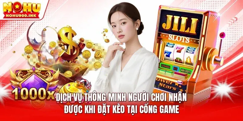 Dịch vụ thông minh người chơi nhận được khi đặt kèo tại cổng game