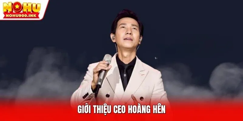 Giới thiệu CEO Hoàng Hên