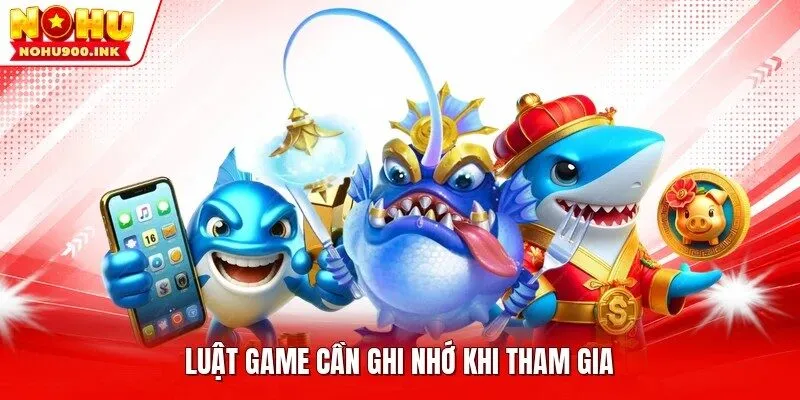 Luật game cần ghi nhớ khi tham gia