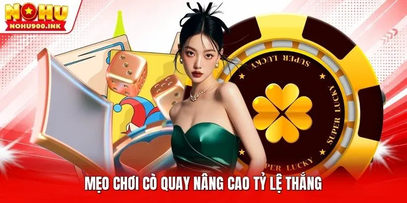 Mẹo chơi Cò Quay nâng cao tỷ lệ thắng