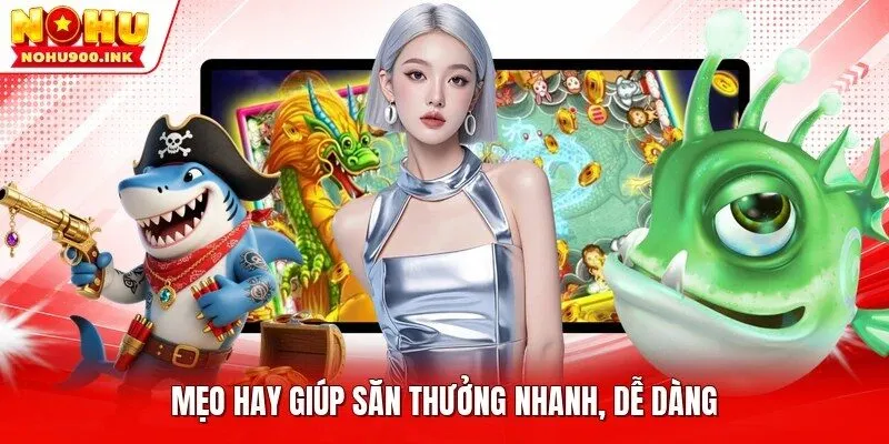 Mẹo hay giúp săn thưởng nhanh, dễ dàng