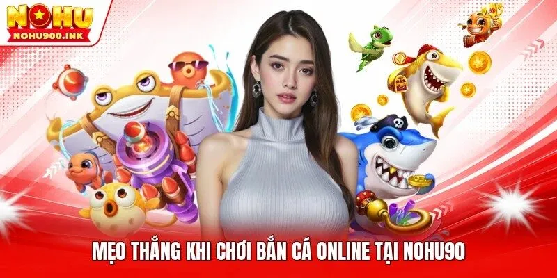Mẹo thắng khi chơi bắn cá online tại NOHU90