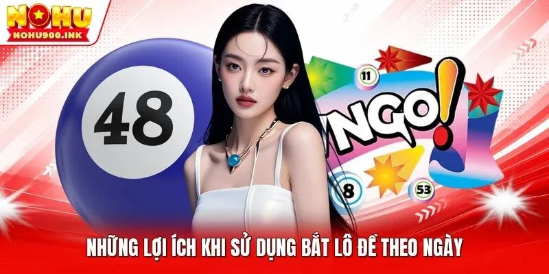 Những lợi ích khi sử dụng bắt lô đề theo ngày