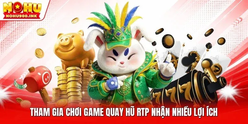 Tham gia chơi game quay hũ RTP nhận nhiều lợi ích