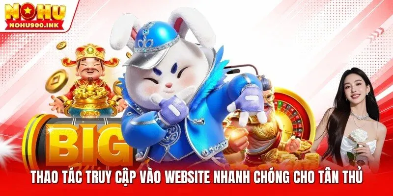 Thao tác truy cập vào website nhanh chóng cho tân thủ