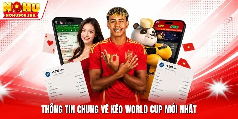 Thông tin chung về kèo World Cup mới nhất