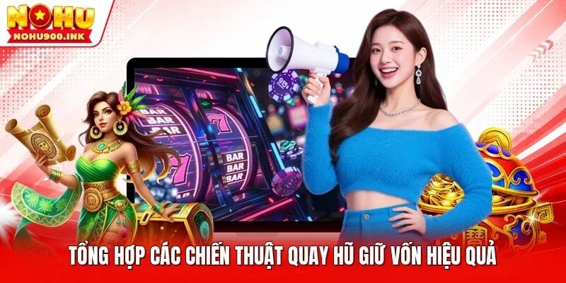 Tổng hợp các chiến thuật quay hũ giữ vốn hiệu quả