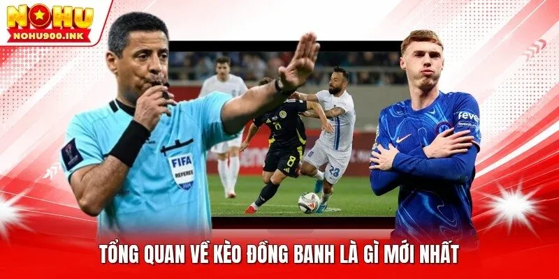Tổng quan về kèo đồng banh là gì mới nhất