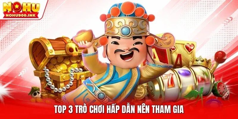 Top 3 trò chơi hấp dẫn nên tham gia
