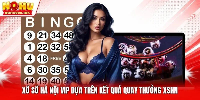 Xổ số Hà Nội Vip dựa trên kết quả quay thưởng XSHN
